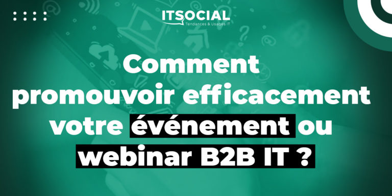 Comment promouvoir efficacement votre événement ou webinar B2B IT ?